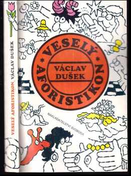 Václav Dušek: Veselý aforistikon nazírající na lidi a život nepříliš vážně, spíše lehkovážně, ale převážně nevážně