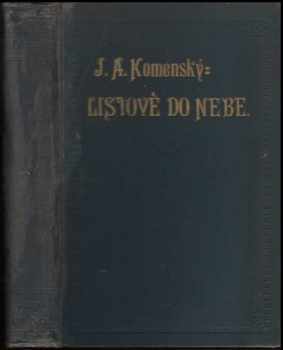 Veškerých spisů Jana Amosa Komenského svazek XV : Svazek XV - Listové do nebe. Přemyšlování o dokonalosti křesťanské. Nedobytedlný hrad. Truchlivý. Labyrint světa a lusthauz srdce. O sirobě. Centrum securatitis. Výhost světu - Jan Amos Komenský (1910, Ústřední spolek jednot učitelských na Moravě) - ID: 2012539