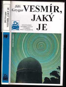 Jiří Grygar: Vesmír, jaký je : současná kosmologie (téměř) pro každého