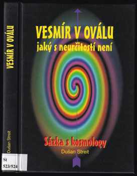 Dušan Streit: Vesmír v oválu - jaký s neurčitostí není - sázka s kosmology