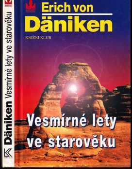 Erich von Däniken: Vesmírné lety ve starověku - po stopách všemohoucích