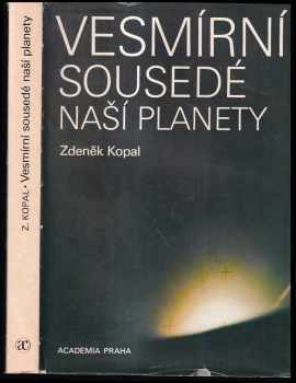 Vesmírní sousedé naší planety - Zdeněk Kopal (1984, Academia) - ID: 458001