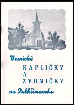 Vesnické kapličky a zvoničky na Pelhřimovsku