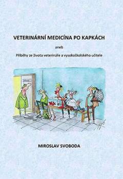 Veterinární medicína po kapkách, aneb, Příběhy ze života veterináře a vysokoškolského učitele
