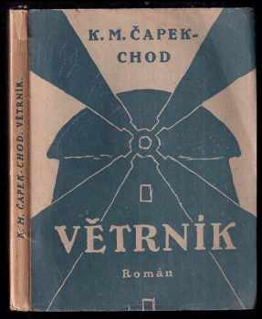 Větrník : román autoanalyticko-synthetický - Karel Matěj Čapek Chod (1923, Tiskem a nákladem Pražské akciové tiskárny) - ID: 622975