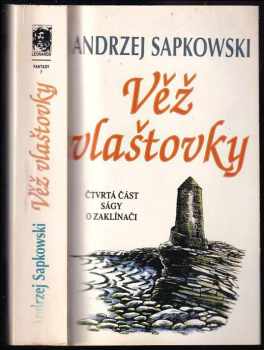Věž vlaštovky : čtvrtá část ságy o zaklínači - Andrzej Sapkowski (1998, Leonardo) - ID: 543298