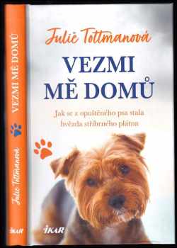 Julie Tottman: Vezmi mě domů : jak se z opuštěného psa stala hvězda stříbrného plátna