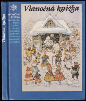 Vianočná knižka rozprávok, básní, kolied, vinšov, receptov, darčekov, obrázkov, pranostík a zvykov