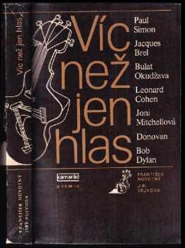 Víc než jen hlas : Paul Simon, Jacques Brel, Bulat Okudžava, Leonard Cohen, Joni Mitchellová, Donovan, Bob Dylan - František Vejvoda (1980, Práce) - ID: 813508