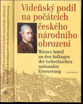 Josef Valentin Zlobický: Vídeňský podíl na počátcích českého národního obrození : JV. Zlobický (1743-1810) a současníci: život, dílo, korespondence = Wiener Anteil an den Anfängen der tschechischen nationalen Erneuerung