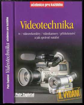 Petr Zapletal: Videotechnika : tv, videorekordéry, videokamery, příslušenství a jak správně natáčet