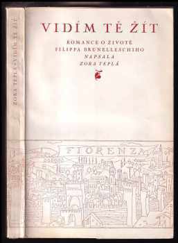 Zora Teplá: Vidím tě žít : romance ze života Filippa Brunalleschiho
