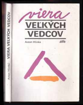 Anton Hlinka: Viera veľkých vedcov