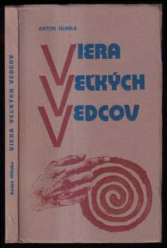 Viera veľkých vedcov : diskusia na tému: Boh nejestvuje - veda to dokázala - Anton Hlinka (1979, Slovenský ústav sv. Cyrila a Metoda) - ID: 755091