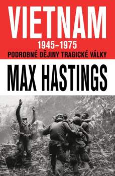 Max Hastings: Vietnam 1945-1975