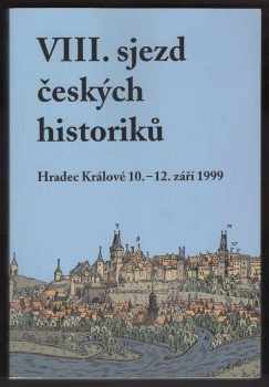 VIII. sjezd českých historiků : Hradec Králové 10.-12. září 1999