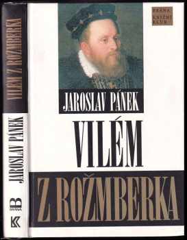 Vilém z Rožmberka : politik smíru - Jaroslav Pánek (1998, Brána) - ID: 732651