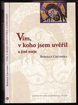 Bohdan Chudoba: Vím, v koho jsem uvěřil : a jiné eseje