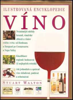 Víno - Ilustrovaná encyklopedie : <<The >>complete guide to Wine - Stuart Walton (2002, Svojtka & Co) - ID: 469354