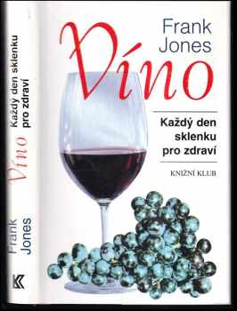 Frank Jones: Víno : každý den sklenku pro zdraví