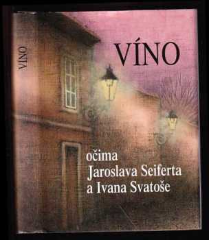 Víno očima Jaroslava Seiferta a Ivana Svatoše - Jaroslav Seifert (1999, Aplex) - ID: 784242