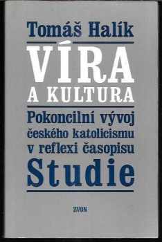 Tomáš Halík: Víra a kultura - pokoncilní vývoj českého katolicismu v reflexi časopisu Studie