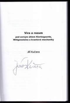 Jiří Kučera: Víra a rozum pod zorným úhlem Kierkegaarda, Wittgensteina a kvantové mechaniky