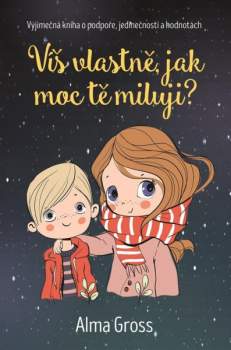 Alma Gross: Víš vlastně, jak moc tě miluji?