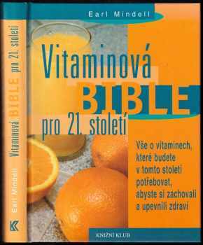 Vitaminová bible pro 21. století : vše o vitaminech, které budete v tomto století potřebovat - Earl Mindell (2000, Knižní klub) - ID: 710536