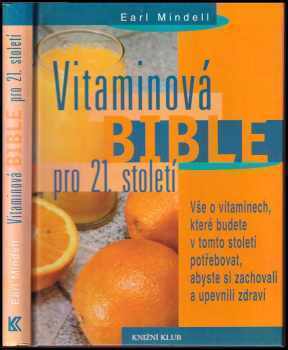 Vitaminová bible pro 21. století : vše o vitaminech, které budete v tomto století potřebovat - Earl Mindell (2000, Knižní klub) - ID: 775819