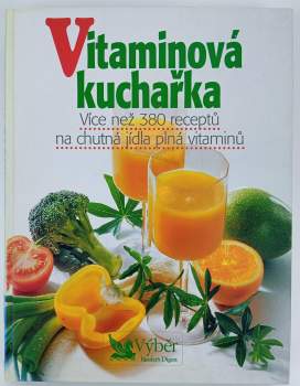 Vitaminová kuchařka : více než 380 receptů na chutná jídla plná vitaminů