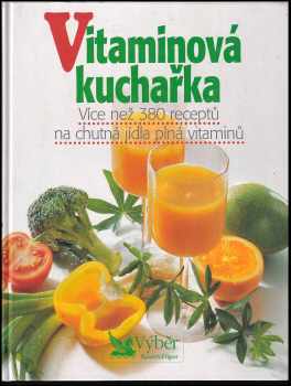 Vitaminová kuchařka : více než 380 receptů na chutná jídla plná vitaminů