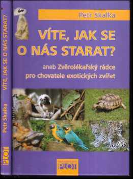 Petr Skalka: Víte, jak se o nás starat?, aneb, Zvěrolékařský rádce pro chovatele exotických zvířat