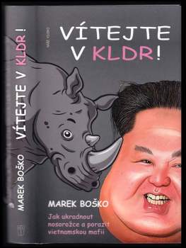 Vítejte v KLDR! : jak ukradnout nosorožce a porazit vietnamskou mafii - Marek Boško (2021, Naše vojsko) - ID: 840989