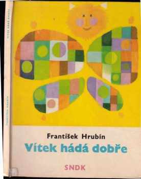 Vítek hádá dobře : Pro nejmenší - František Hrubín (1965, Státní nakladatelství dětské knihy) - ID: 148626