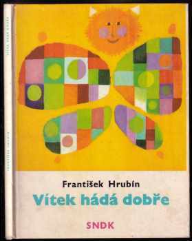 Vítek hádá dobře : Pro nejmenší - František Hrubín (1965, Státní nakladatelství dětské knihy) - ID: 600365