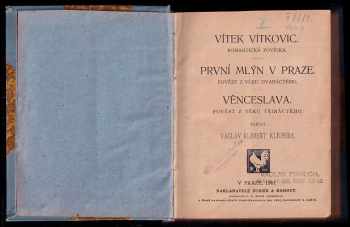 Václav Kliment Klicpera: Vítek Vítkovic : romantická povídka ; První mlýn v Praze : pověst z věku dvanáctého ; Věnceslava : pověst z věku třináctého