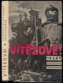 Vítězové! : patnáct let diktatury proletariátu