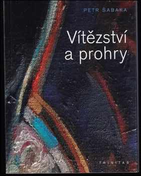 Petr Šabaka: Vítězství a prohry