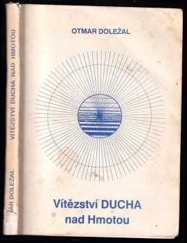 Otmar Doležal: Vítězství DUCHA nad Hmotou