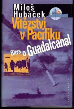 Vítězství v Pacifiku : Bitva o Guadalcanal - Miloš Hubáček (2003, Mladá fronta) - ID: 2168065