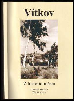 Vítkov : z historie města : vydáno k 700. výročí první písemné zmínky o městě, 1301-2001