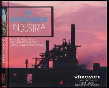 Jana Machotková: Vítkovice Industria : Ostrava : Vítkovické vysoké pece 1836-2007 = Vítkovice blast furnaces 1836-2007