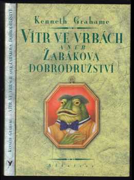 Kenneth Grahame: Vítr ve vrbách, aneb, Žabákova dobrodružství
