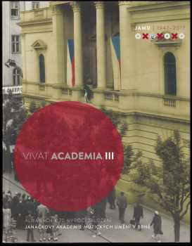 Vivat Academia III: Almanach k 70. výročí založení Janáčkovy akademie múzických umění v Brně