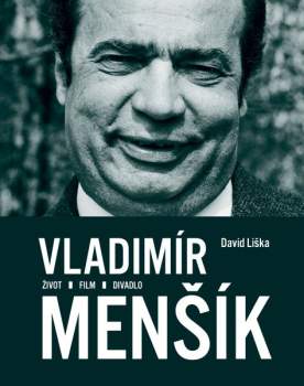 Vladimír Menšík. Život, film, divadlo