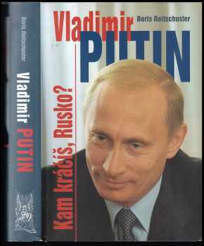 Vladimír Putin: Kam kráčíš Rusko - Boris Reitschuster (2006, Ottovo nakladatelství) - ID: 553979
