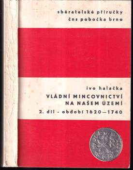 Ivo Halačka: Vládní mincovnictví na našem území 1526-1740