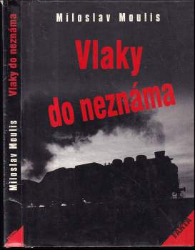 Miloslav Moulis: Vlaky do neznáma