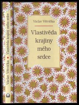 Václav Větvička: Vlastivěda krajiny mého srdce